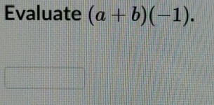 Evaluate (a+b)(-1).