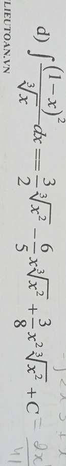 ∈t frac (1-x)^2sqrt[3](x)dx= 3/2 sqrt[3](x^2)- 6/5 xsqrt[3](x^2)+ 3/8 x^2sqrt[3](x^2)+C
LIEUTOAN.VN