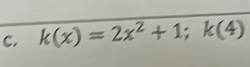 k(x)=2x^2+1;k(4)