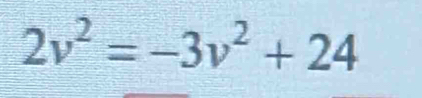 2v^2=-3v^2+24