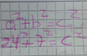 a^2+b^2=c^2
24^2+7^2=c^2