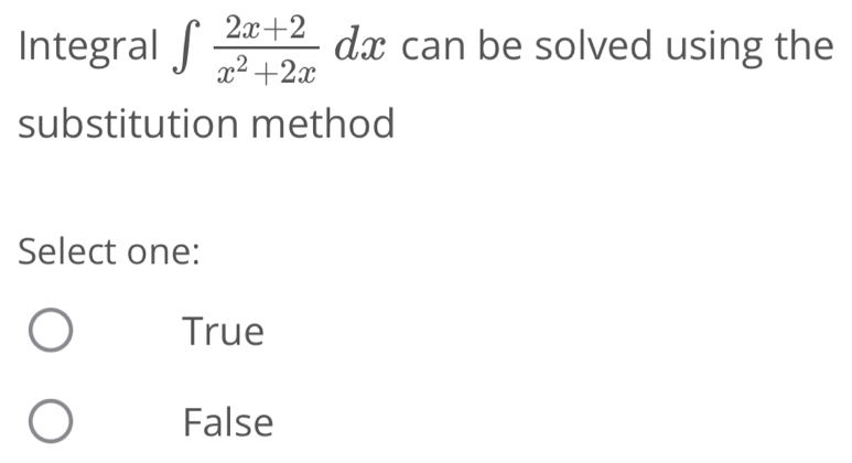 Integral ∈tlimits  (2x+2)/x^2+2x  dx can be solved using the
substitution method
Select one:
True
False