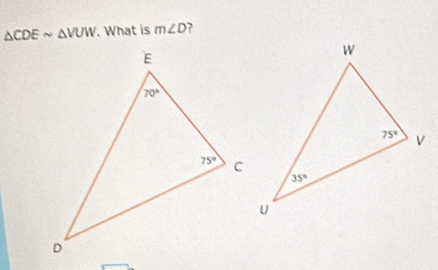 △ CDEsim △ VUW. What is m∠ D ?