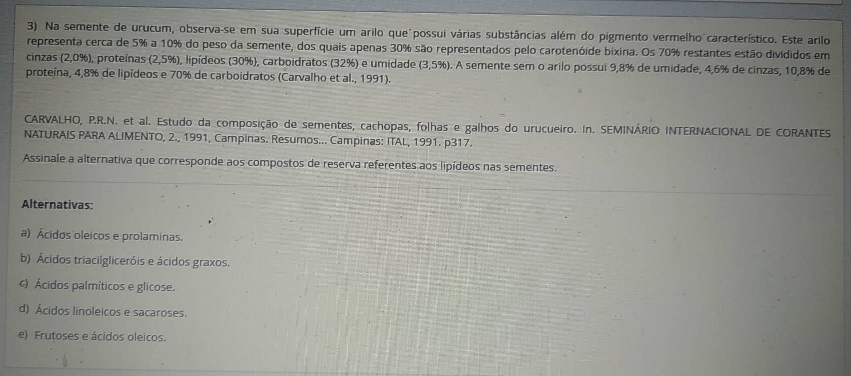 Resolvido:Na semente de urucum, observa-se em sua superfície um arilo ...