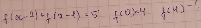 f(x-2)+f(x-l)=5 f(0)=4 f(4)- (.