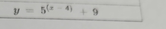 y=5^((x-4))+9