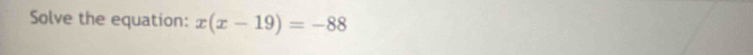 Solve the equation: x(x-19)=-88