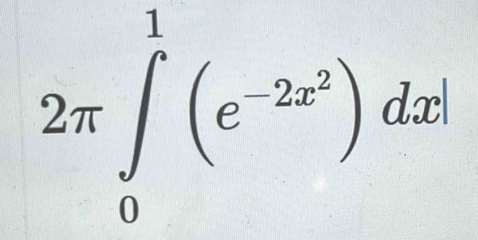 2π ∈tlimits _0^(1(e^-2x^2))dx!