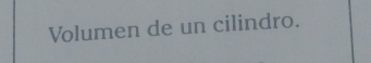 Volumen de un cilindro.