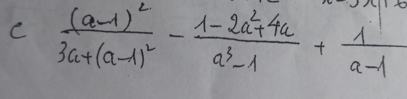 frac (a-1)^23a+(a-1)^2- (1-2a^2+4a)/a^3-1 + 1/a-1 