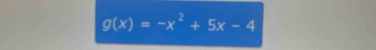 g(x)=-x^2+5x-4