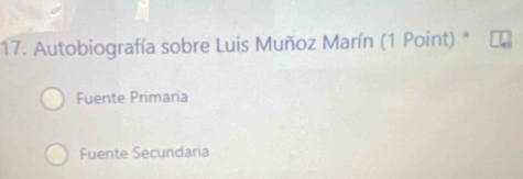 Autobiografía sobre Luis Muñoz Marín (1 Point) *
Fuente Primaria
Fuente Secundaria