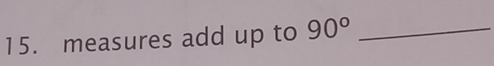 measures add up to 90° _
