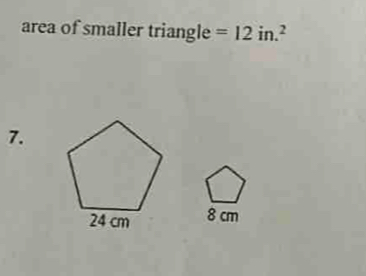 area of smaller triangle =12in.^2
7.