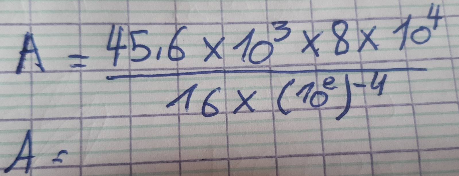 A=frac 45.6* 10^3* 8* 10^416* (10^2)^-4
A=