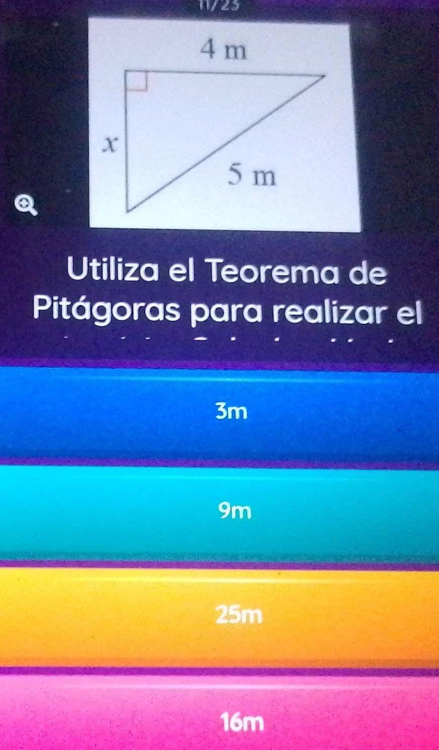 11/23
Q
Utiliza el Teorema de
Pitágoras para realizar el
3m
9m
25m
16m