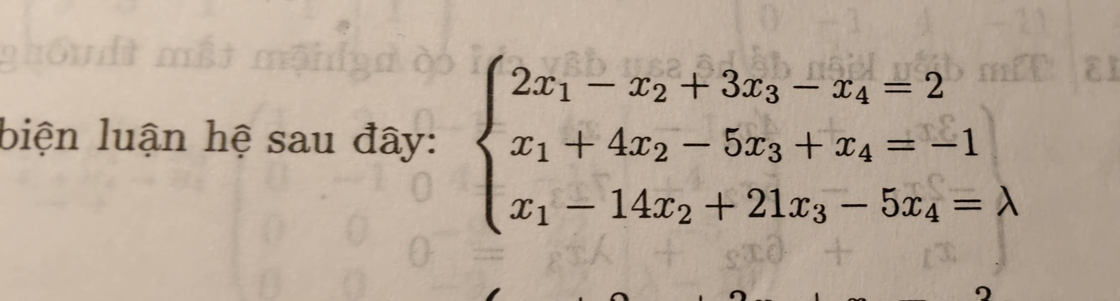 biện luận hệ sau đây: beginarrayl 2x_1-x_2+3x_3-x_4=2 x_1+4x_2-5x_3+x_4=-1 x_1-14x_2+21x_3-5x_4=lambda endarray.