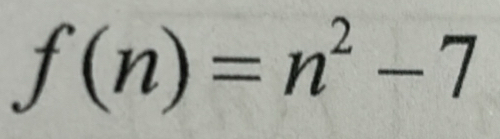 f(n)=n^2-7