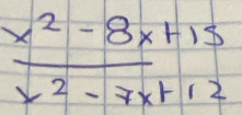  (x^2-8x+15)/x^2-7x+12 