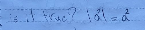 is it true? |a^2|=a^2