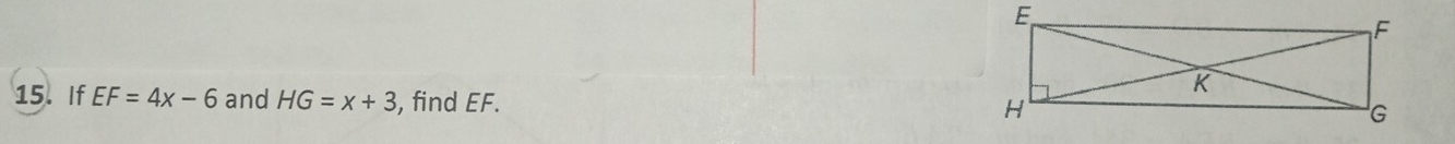 If EF=4x-6 and HG=x+3 , find EF.