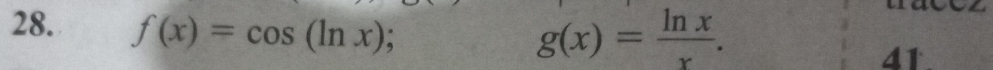 f(x)=cos (ln x);.
g(x)= ln x/x . 
41