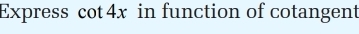 Express cot 4x in function of cotangent
