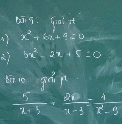 bān g: qiai pt
1 x^2+6x+9=0
() 3x^2-2x+5=0
Bā 1o gái pt
 5/x+3 + 2x/x-3 = 4/x^2-9 