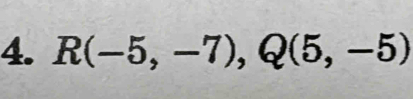 R(-5,-7), Q(5,-5)