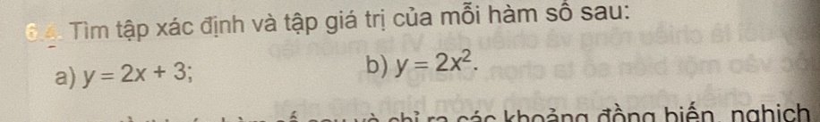 Tìm tập xác định và tập giá trị của mỗi hàm số sau:
a) y=2x+3.
b) y=2x^2. 
s k h o ảng đ ồng biến, nghich