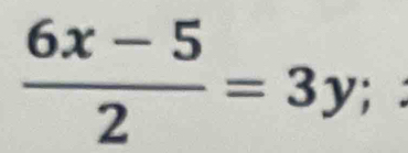  (6x-5)/2 =3y;