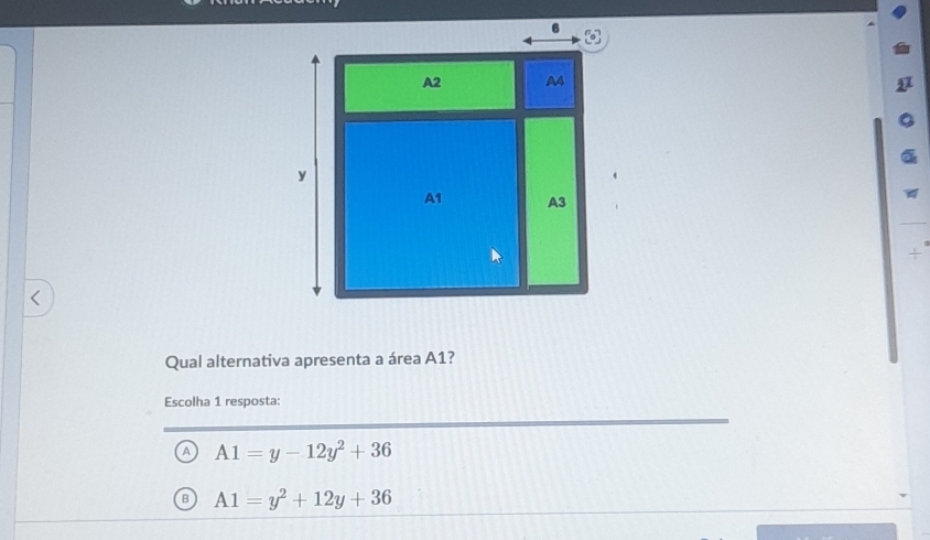 +
Qual alternativa apresenta a área A1?
Escolha 1 resposta:
A A1=y-12y^2+36
A1=y^2+12y+36