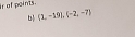 ir of points. 
b  1,-19|,(-2,-7)