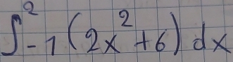 ∈t^2_-1(2x^2+6)dx