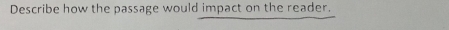 Describe how the passage would impact on the reader.