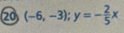 20 (-6,-3); y=- 2/5 x