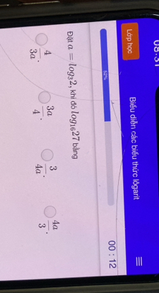 Lớp học Biểu diễn các biểu thức lôgarit =
00:12
52%
Đặt a=log _32. , khi đó log _1627 bằng
 4/3a .  3a/4 .  3/4a .  4a/3 .