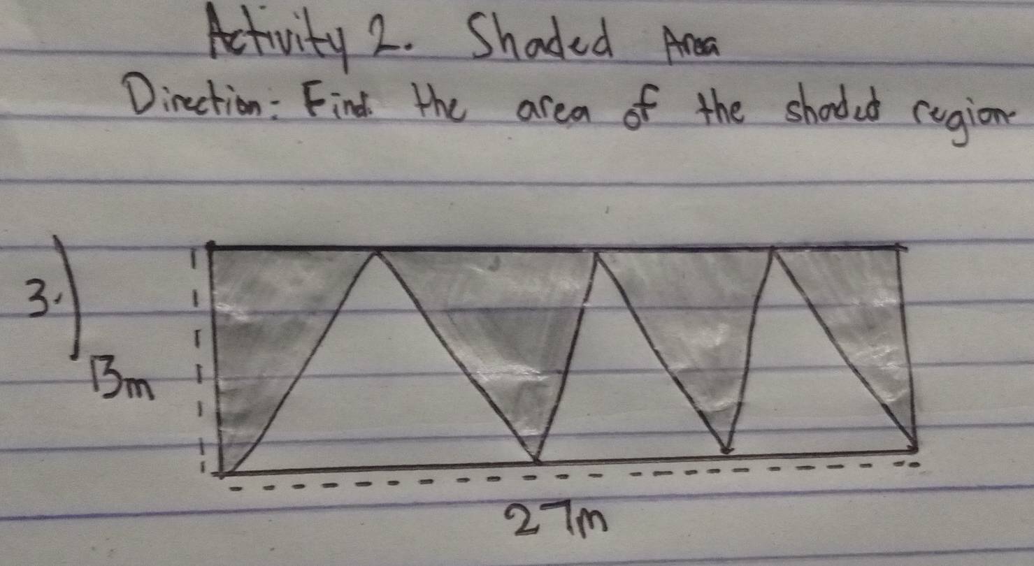 Activity 2. Shaded Area 
Dinction : Find the area of the shoded cugion 
3.
Bm
27m