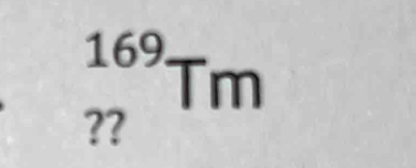 _(22)^(169)Tm
□