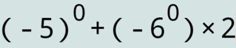 (-5)^0+(-6^0)* 2