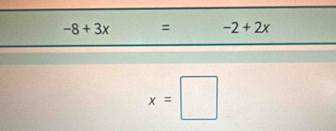 -8+3x= x^(0.)
-2+2x
x=□