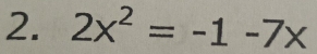 2x^2=-1-7x