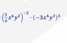 ( 3/4 x^6y^2)^-2· (-3x^4y^3)^3