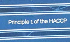 Principle 1 of the HACCP