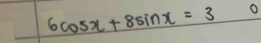 6cos x+8sin x=3
O