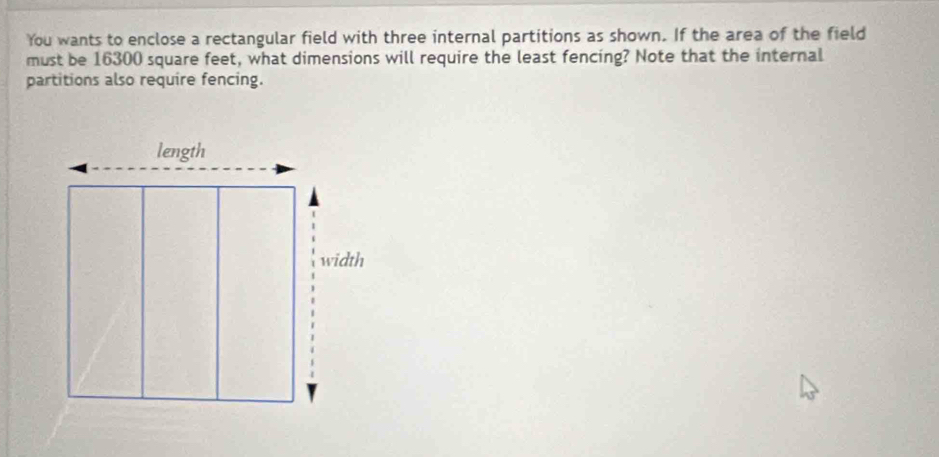 Solved: You wants to enclose a rectangular field with three internal ...