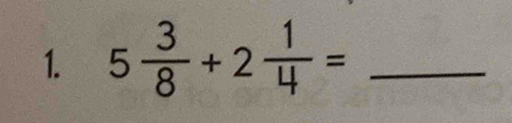 5 3/8 +2 1/4 = _