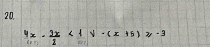 4x- 3x/2 <1v-(x+5)≥slant -3