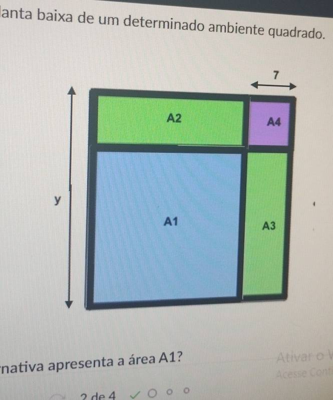 anta baixa de um determinado ambiente quadrado. 
nativa apresenta a área A1? 
A 
A (
2 de 4