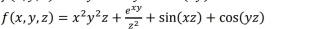 f(x,y,z)=x^2y^2z+ e^(xy)/z^2 +sin (xz)+cos (yz)